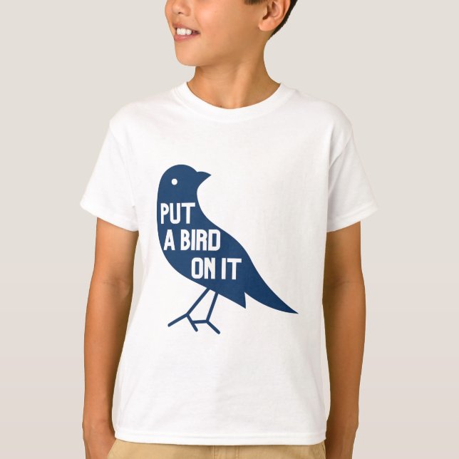 put a bird on it big bird art T-Shirt (Front)