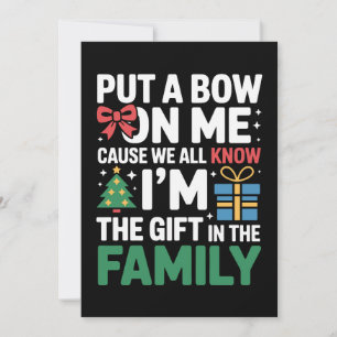 Put A Bow On Me I'm The Gift In The Family Xmas Invitation