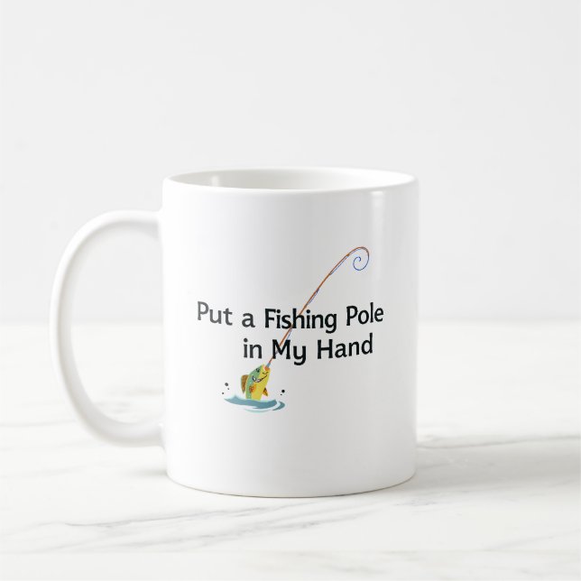 Put a Fishing Pole in My Hand Coffee Mug (Left)