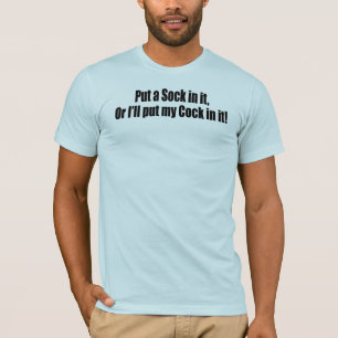 Put a Sock in it! T-Shirt