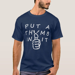 Put A Thumb In It T-Shirt