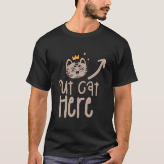 Put Cat Here Cats Animal T-Shirt