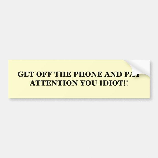 PUT DOWN THE CELL PHONE AND PAY AT... - Customised Bumper Sticker (Front)
