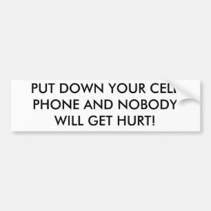PUT DOWN YOUR CELL PHONE AND NOBODY WILL GET HURT! BUMPER STICKER