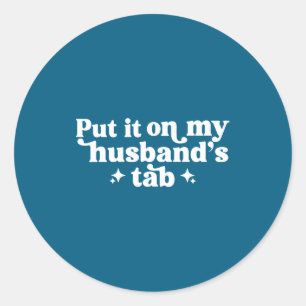 Put it my husband's tab classic round sticker