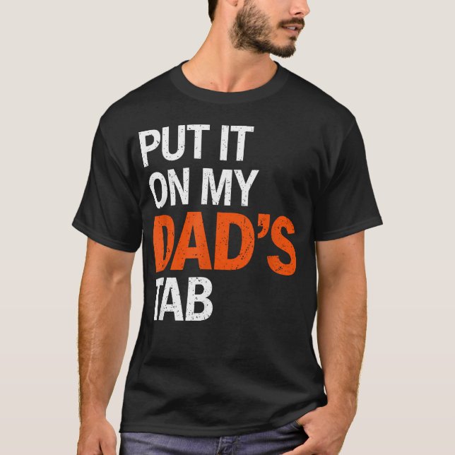 Put It On My Dads Tab Funny Modern Bold T-Shirt (Front)