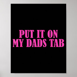 Put It On My Dads Tab Funny Quote Poster