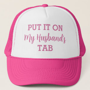 Put It On My Husband's Tab Funny Custom Trucker Hat