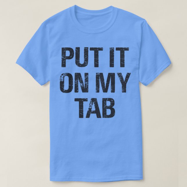 Put It On My Tab T-Shirt (Design Front)