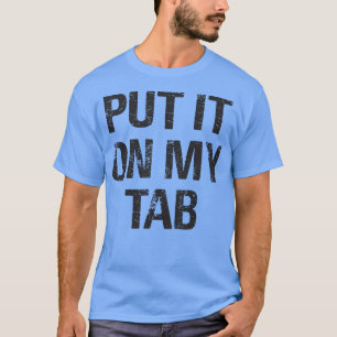 Put It On My Tab T-Shirt