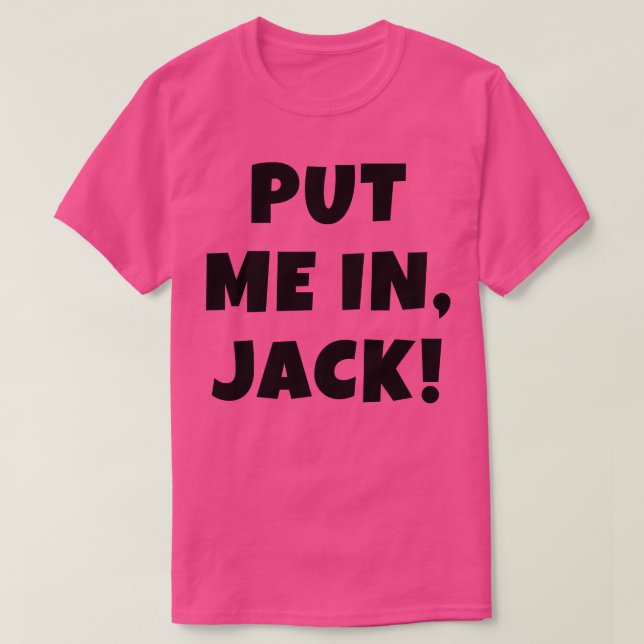 PUT ME IN JACK T-Shirt (Design Front)