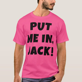 PUT ME IN JACK T-Shirt