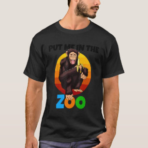 Put Me In The Zoo Monkey Animal Chimp Nature T-Shirt