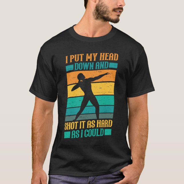 Put My Head Down And Shot Track And Field Shot Put T-Shirt (Front)