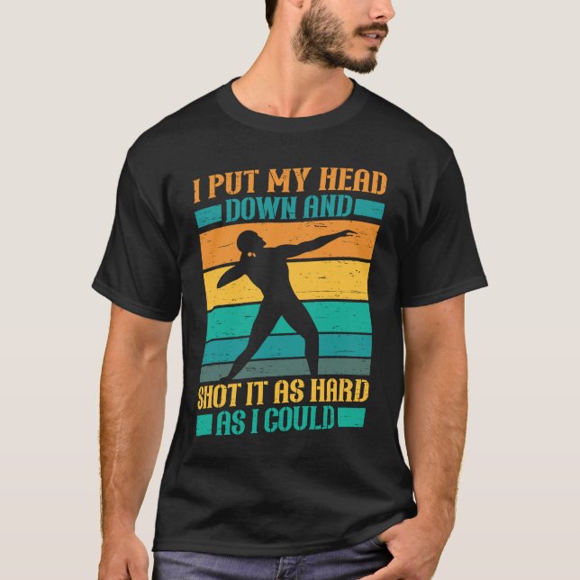 Put My Head Down And Shot Track And Field Shot Put T-Shirt (Front)