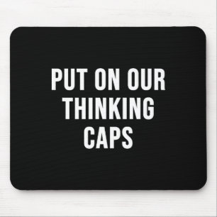 Put On Our Thinking Caps Mouse Pad