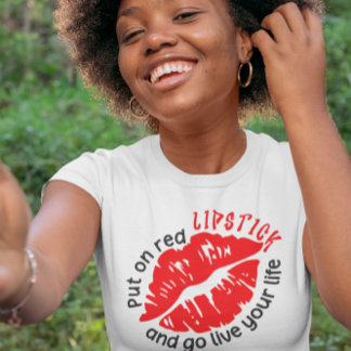 Put On Red Lipstick and Go Live Your Life T-Shirt