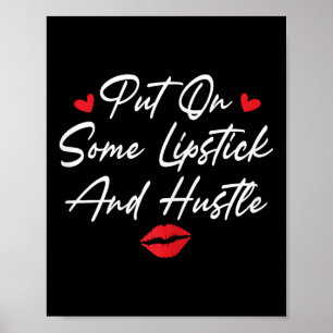 Put On Some Lipstick And Hustle Motivation Fashion Poster
