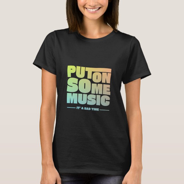 Put On Some Music T-Shirt (Front)
