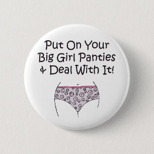 Put on Your Big Girl Panties and Deal with It! 6 Cm Round Badge