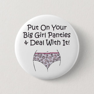 Put on Your Big Girl Panties and Deal with It! 6 Cm Round Badge