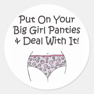 Put on Your Big Girl Panties and Deal with It! Classic Round Sticker