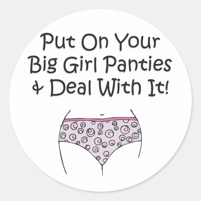 Put on Your Big Girl Panties and Deal with It! Classic Round Sticker (Front)