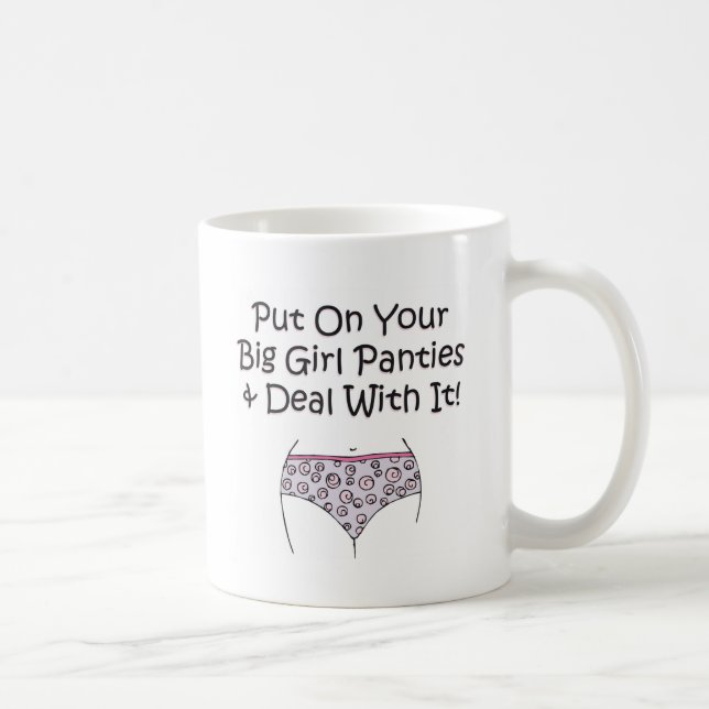 Put on Your Big Girl Panties and Deal with It! Coffee Mug (Right)