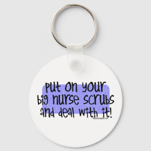Put on your Big Nurse Scrubs and Deal with it! Key Ring