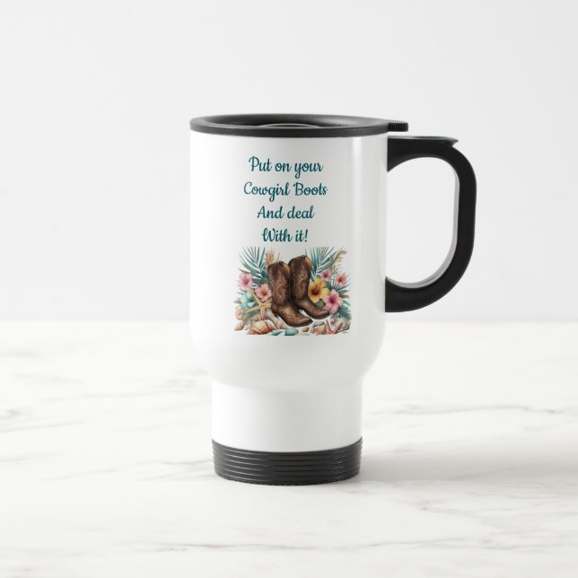 Put On Your Cowgirl Boots Deal With it Funny Travel Mug (Right)
