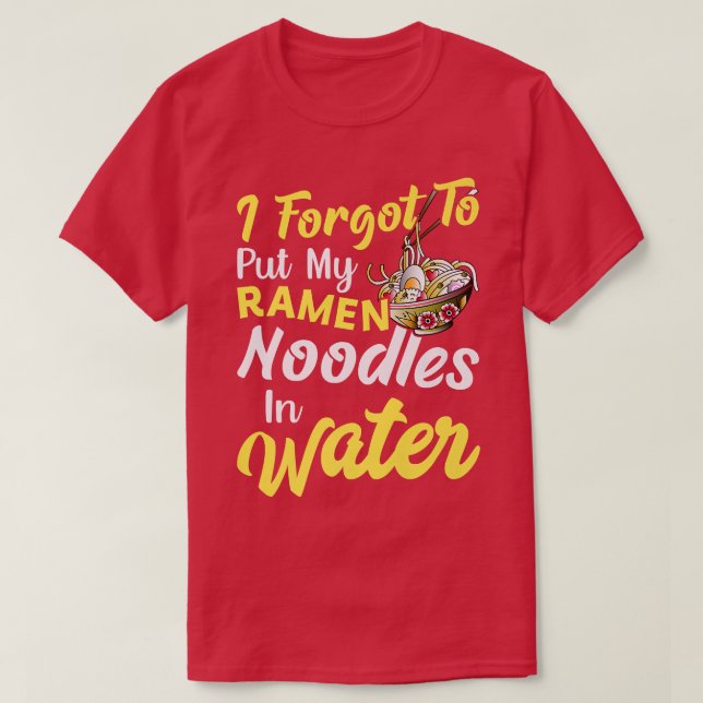 Put Ramen Noodles In Water Funny Noodle Eater Love T-Shirt (Design Front)