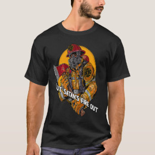 Put Satans Fire Out Firefighter Dad Jokes Fireman  T-Shirt