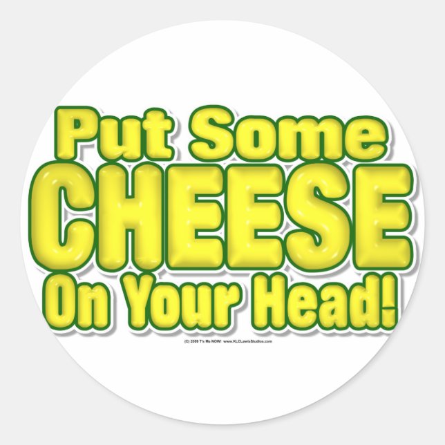 Put Some CHEESE On Your Head! Classic Round Sticker (Front)