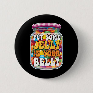 Put Some Jelly In Your Belly Funny Jelly Beans Eas 6 Cm Round Badge