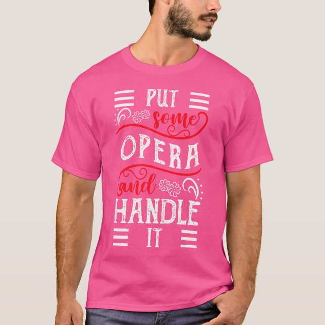 Put Some Opera And Handle It Opera-Singer T-Shirt (Front)