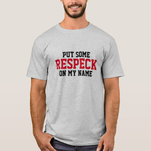 Put Some "Respect" On My Name Tee Shirts
