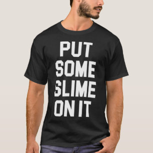 Put Some Slime On It Awesome Shirt for Slime Lover