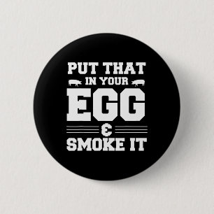 Put That In Your Egg And Smoke It Bbq Smoker Pit D 6 Cm Round Badge