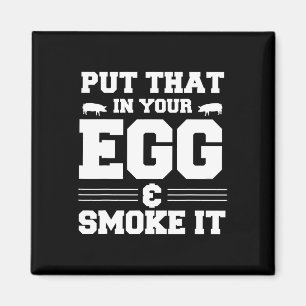 Put That In Your Egg And Smoke It Bbq Smoker Pit D Magnet