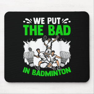 Put The Bad Racket Shuttle Sport Hobby Badminton P Mouse Pad