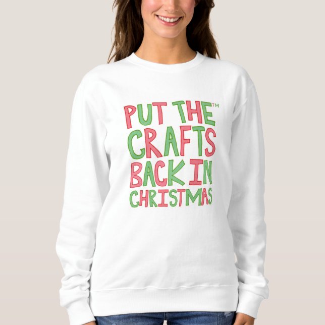 Put the Crafts Back in Christmas Sweatshirt (Front)