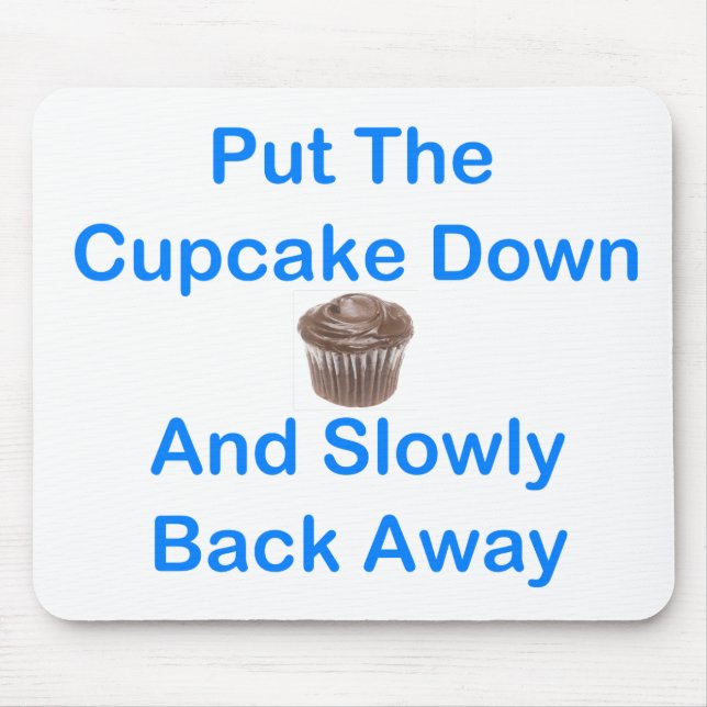 Put The Cupcake Down And Slowly Back Away Mouse Pad (Front)