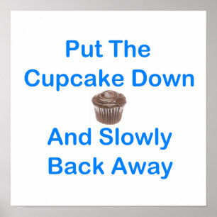 Put The Cupcake Down And Slowly Back Away Poster