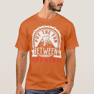 Put The Fun Between Your Legs Bicycle (2) T-Shirt