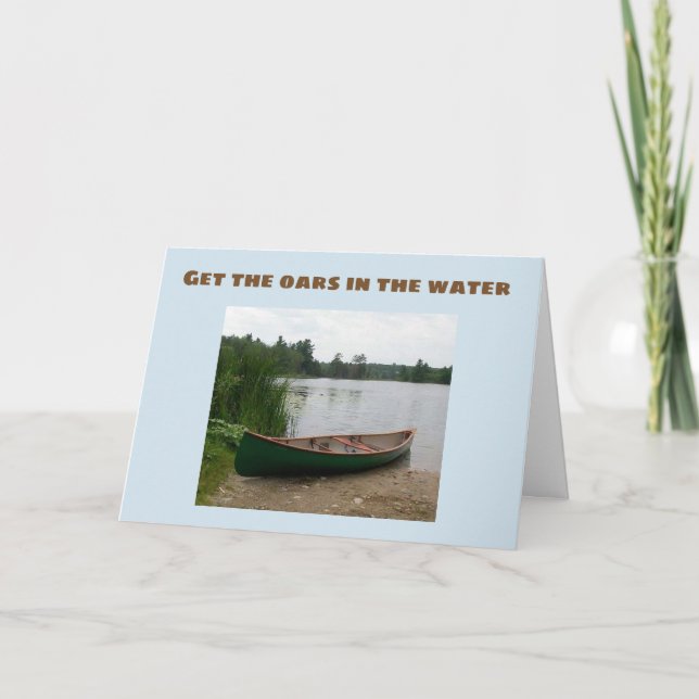 PUT THE OARS IN THE WATER AND ENJOY *BIRTHDAY* CARD (Front)