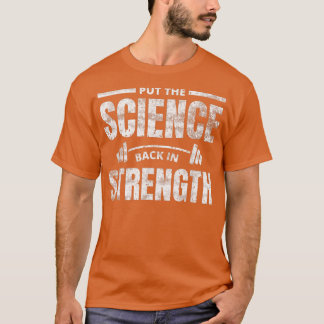 Put The Science Back In Strength Gym Workout Sayin T-Shirt