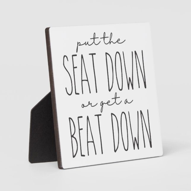 Put the seat down or get a beat down Bathroom Sign Plaque (Front)