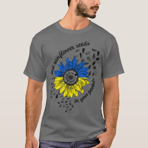 Put These Sunflower Seeds In Your Pockets Support  T-Shirt