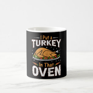 Put Turkey In Oven Thanksgiving Day Family Mother Coffee Mug