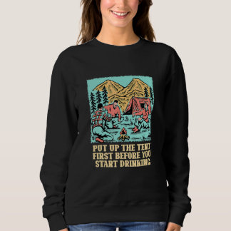 Put Up the Tent First Camping Beer  Camper Drinker Sweatshirt
